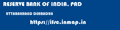 RESERVE BANK OF INDIA, PAD  UTTARAKHAND DEHRADUN    ifsc code